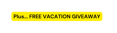 Plus FREE VACATION GIVEAWAY